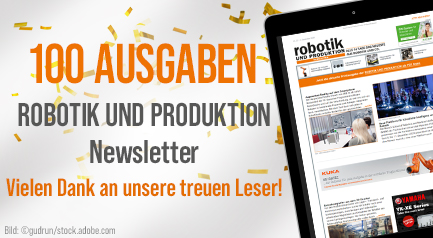 100. Ausgabe Robotik und Produktion Newsletter