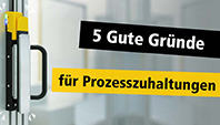 5 gute Gründe, die für eine Prozesszuhaltung sprechen! 3 Vorschaubild 5 Prozesszuhaltungen