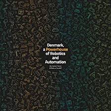 Denmark, a Powerhouse of Robotics and Automation